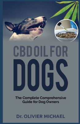 CBD OIL FOR DOGS: The Complete Comprehensive Guide for Dog Owners