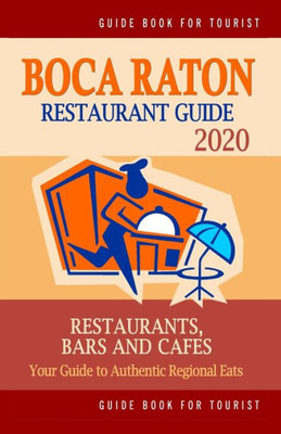 Boca Raton Restaurant Guide 2020: Your Guide to Authentic Regional Eats in Boca Raton, Florida (Restaurant Guide 2020)