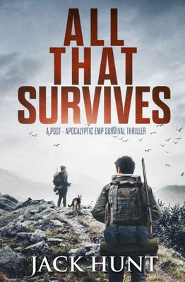 All That Survives: A Post-Apocalyptic EMP Survival Thriller (Lone Survivor)