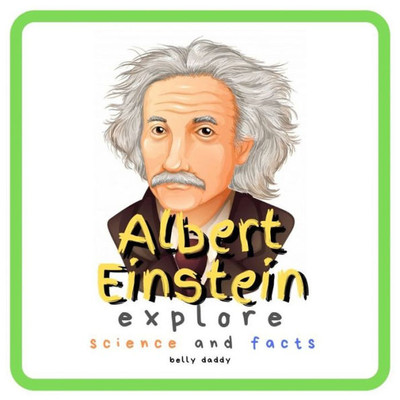Albert Einstein Explore Science and Facts: Who Was Albert Einstein ? His Life and Ideas (Kid's Guide)
