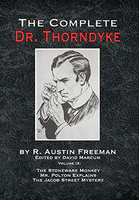 The Complete Dr. Thorndyke - Volume IX: The Stoneware Monkey Mr. Polton Explains and The Jacob Street Mystery - Hardcover