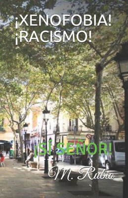 ¡XENOFOBIA! ¡RACISMO!: ¡SÍ SEÑOR! (Spanish Edition)