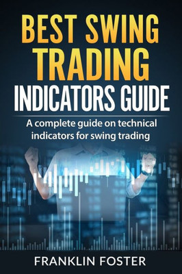 BEST SWING TRADING INDICATORS GUIDE: A complete guide on technical indicators for swing trading.