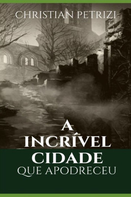 A INCRÍVEL CIDADE QUE APODRECEU (Portuguese Edition)