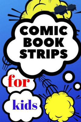 comic book strips for kids: Create Your Own Comic Book Strip, Variety of Templates For Comic Book Drawing, Comic Book With Lots of Templates (comic book strips)