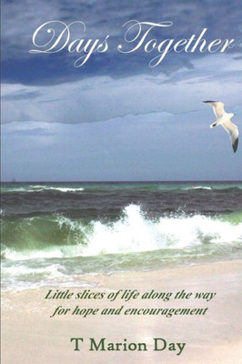 Days Together: Little slices of life along the way for hope and encouragement