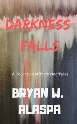 Darkness Falls: A Collection of Terrifying Tales