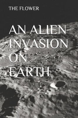 AN ALIEN INVASION ON EARTH