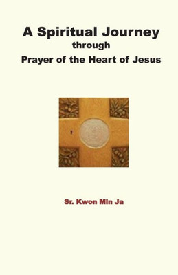 A Spiritual Journey through Prayer of the Heart of Jesus
