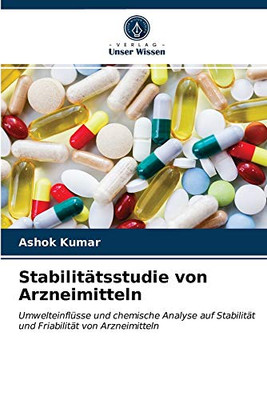 Stabilitätsstudie von Arzneimitteln: Umwelteinflüsse und chemische Analyse auf Stabilität und Friabilität von Arzneimitteln (German Edition)