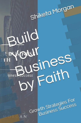 Build Your Business by Faith: Growth Strategies for Business Success