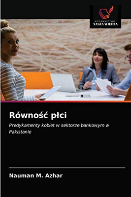 Równość płci: Predykamenty kobiet w sektorze bankowym w Pakistanie (Polish Edition)