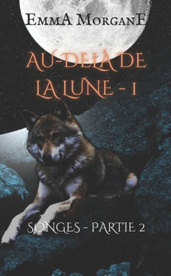 AU-DELÀ DE LA LUNE - 1: SONGES - PARTIE 2 (Collection Classique) (Au-Delà de la Lune (Format Poche)) (French Edition)