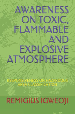 AWARENESS ON TOXIC, FLAMMABLE AND EXPLOSIVE ATMOSPHERE: RESPONSIVENESS ON HAZARDOUS AREA CLASSIFICATION