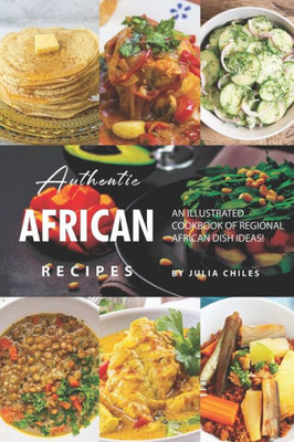 Authentic African Recipes: An Illustrated Cookbook of Regional African Dish Ideas!