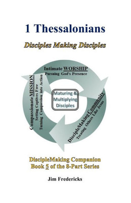 1 Thessalonians: Disciples Making Disciples (DiscipleMaking Companion)
