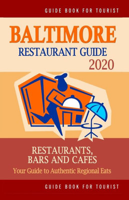 Baltimore Restaurant Guide 2020: Your Guide to Authentic Regional Eats in Baltimore, Maryland (Restaurant Guide 2020)