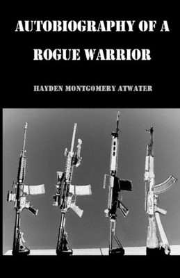 Autobiography of a Rogue Warrior