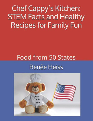 Chef Cappys Kitchen - STEM Facts and Healthy Recipes for Family Fun: Food from 50 States