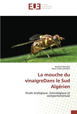 La mouche du vinaigreDans le Sud Algérien: Etude écologique, toxicologique et comportementale (French Edition)