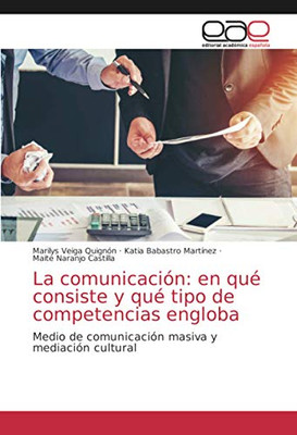 La comunicación: en qué consiste y qué tipo de competencias engloba: Medio de comunicación masiva y mediación cultural (Spanish Edition)