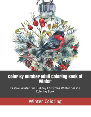 Color By Number Adult Coloring Book of Winter: Festive Winter Fun Holiday Christmas Winter Season Coloring Book (Winter Color By Number Coloring Book)