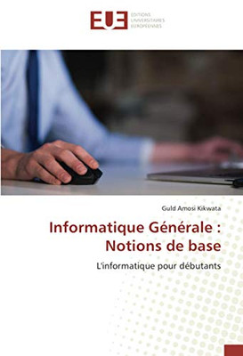 Informatique Générale : Notions de base: L'informatique pour débutants (French Edition)
