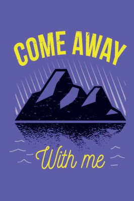 Come Away With Me: This is the last thing you always forget to take with - Cute Mountains Hiniking travel Notebool to write your Good Thoughts in - Gift Idea for Girl Dad Diary