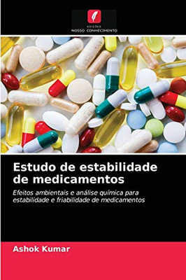 Estudo de estabilidade de medicamentos: Efeitos ambientais e análise química para estabilidade e friabilidade de medicamentos (Portuguese Edition)