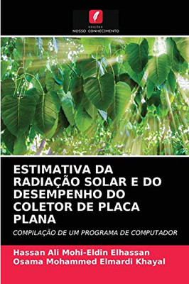 ESTIMATIVA DA RADIAÇÃO SOLAR E DO DESEMPENHO DO COLETOR DE PLACA PLANA: COMPILAÇÃO DE UM PROGRAMA DE COMPUTADOR (Portuguese Edition)