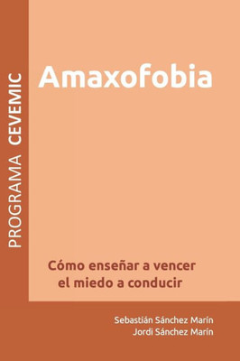 Amaxofobia: Cómo enseñar a vencer el miedo a conducir (Fobias Y Amaxofobia) (Spanish Edition)