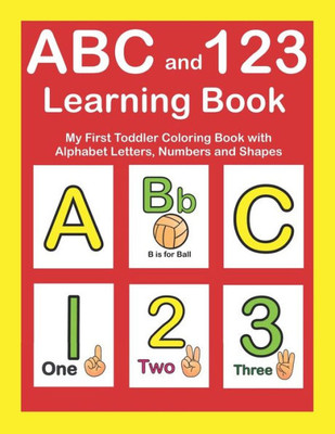 ABC and 123 Learning Book: My First Toddler Coloring Book With Alphabet Letters, Numbers and Shapes