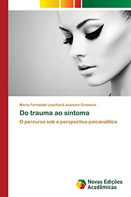 Do trauma ao sintoma: O percurso sob a perspectiva psicanalítica (Portuguese Edition)