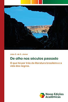 De olho nos séculos passado: O que há por trás da literatura brasileira e a vida dos negros. (Portuguese Edition)