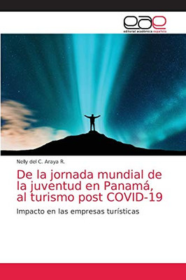 De la Jornada Mundial de la Juventud en Panamá, al Turismo: Después del Covid-19. Efecto en las Empresas Turísticas (Spanish Edition)