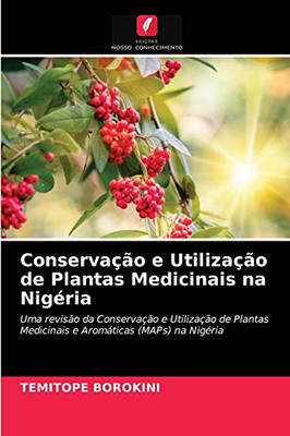 Conservação e Utilização de Plantas Medicinais na Nigéria: Uma revisão da Conservação e Utilização de Plantas Medicinais e Aromáticas (MAPs) na Nigéria (Portuguese Edition)