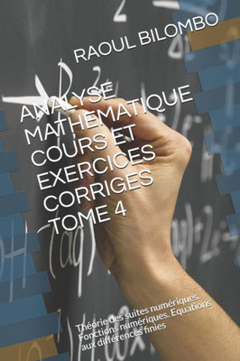 ANALYSE MATHEMATIQUE COURS ET EXERCICES CORRIGES TOME 4: Théorie des suites numériques. Fonctions numériques. Equations aux différences finies (French Edition)