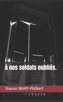 À nos soldats oubliés. (French Edition)