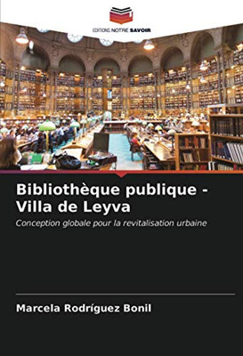 Bibliothèque publique - Villa de Leyva: Conception globale pour la revitalisation urbaine (French Edition)