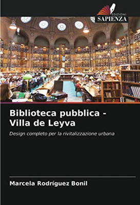 Biblioteca pubblica - Villa de Leyva: Design completo per la rivitalizzazione urbana (Italian Edition)