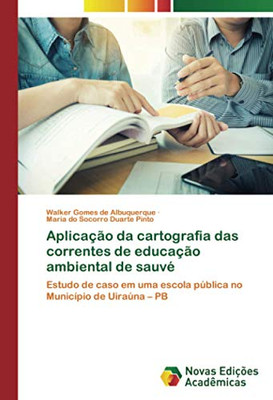 Aplicação da cartografia das correntes de educação ambiental de sauvé: Estudo de caso em uma escola pública no Município de Uiraúna – PB (Portuguese Edition)