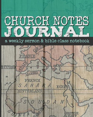 Church Notes Journal: A Weekly Sermon and Bible Class Notebook for Men (World Map Cover)