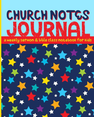 Church Notes Journal: A Weekly Sermon and Bible Class Notebook for Kids ages 7-11 (Bright Stars Cover)