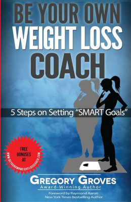 Be Your Own Weight Loss Coach: 5 Steps on Setting "SMART Goals"