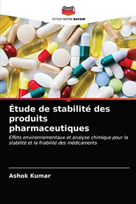 Étude de stabilité des produits pharmaceutiques: Effets environnementaux et analyse chimique pour la stabilité et la friabilité des médicaments (French Edition)