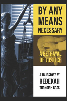 By Any Means Necessary: A Betrayal of Justice