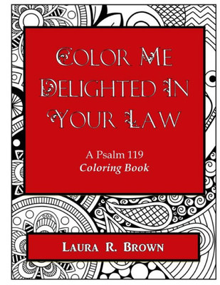 Color Me Delighted in Your Law: A Psalm 119 Coloring Book (Psalm 119 DevartJournal and Color me Delighted Prayer Journal)