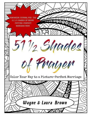 51 1/2 Shades of Prayer: Color Your Way to a Picture-Perfect Marriage (51 1/2 Shades of Brown Book and Prayer Journal)