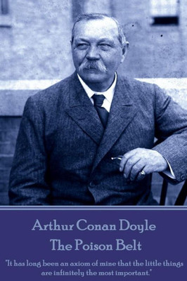 Arthur Conan Doyle - The Poison Belt: "It has long been an axiom of mine that the little things are infinitely the most important."