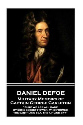 Daniel Defoe - Military Memoirs of Captain George Carleton: Sure we are all made by some secret Power, who formed the earth and sea, the air and sky